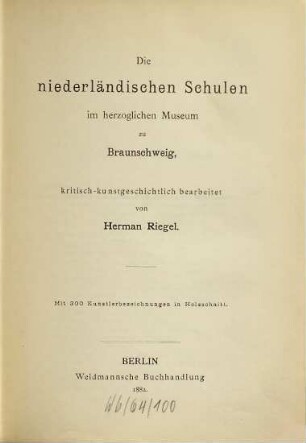 Beiträge zur niederländischen Kunstgeschichte, 2. Die niederländischen Schulen im herzoglichen Museum zu Braunschweig : mit 300 Künslerbezeichnungen im Holzschnitt