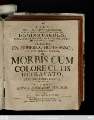 Rectore Magnificentissimo Serenissimo ... Praeside Dn. Friderico Hoffmanno, Collegii Med. h. t. Decano, De Morbis Cum Colore Cutis Depravato