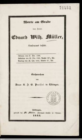 Worte am Grabe des Herrn Eduard Wilh. Müller, Kaufmanns dahier : Geboren den 27. Dec. 1790, gestorben den 23. Oct. 1845 ... beerdigt den 26. Oct. 1845 ...
