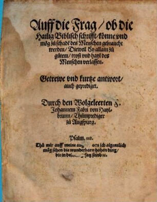 Auff die Frag, ob die Hailig Biblisch schrifft könne vnd mög zu schade[n] des Menschen gebraucht werden, Dieweil sy allain zu gutem trost vnd hayl des Menschen verlassen : Getrewe vnd kurtze antwort, auch geprediget