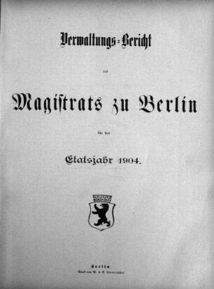 1904: Verwaltungs-Bericht des Magistrats zu Berlin : für die Rechnungsjahre ...