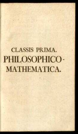Classis Prima. Philosophico-Mathematica.