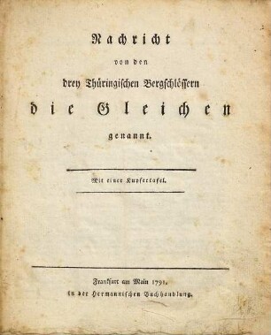 Nachricht von den drey thüringischen Bergschlössern, die Gleichen genannt : mit e. Kupfertaf