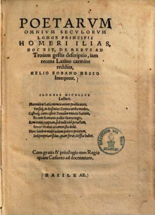 Poetarum omnium seculorum longe principis Homeri Ilias : hoc est, de rebus ad Troiam gestis descriptio