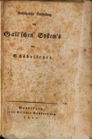 Ausführliche Darstellung des Gall'schen Systems der Schädellehre : nach den neuesten Vorlesungen des Herrn Dr. Gall bearbeitet