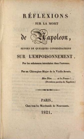 Réflexions sur la mort de Napoléon : suivies de quelques considérations sur l'empoisonnement, par les substances introduites dans l'estomac