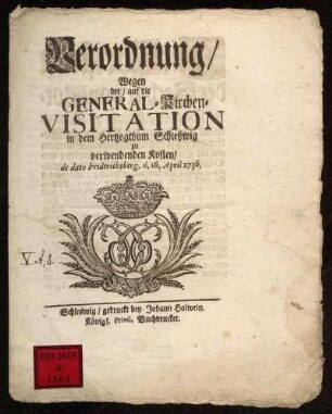 Verordnung/ Wegen der/ auf die General-Kirchen-Visitation in dem Hertzogthum Schleswig zu verwendenden Kosten : de dato Friderichsberg, d. 16. April 1736.