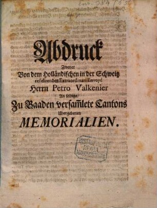 Abdruck zweyer von Petro Valkenier an selbige zu Baaden versammelte Cantons übergebenen Memorialien