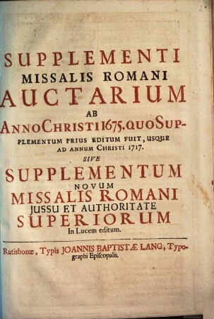 Supplementi Missalis Romani Auctarium Ab Anno Christi 1675. Quo Supplementum Prius Editum Fuit, Usque Ad Annum Christi 1717. Sive Supplementum Novum Missalis Romani