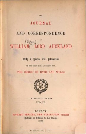 The journal and correspondence of William, Lord Auckland : With a preface and introduction by... the bishop of Bath and Wells. In four volumes. IV