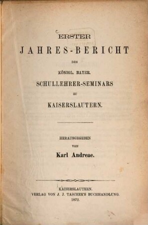 Jahres-Bericht des Königl. Bayer. Schullehrer-Seminars zu Kaiserslautern. 1871/72 = 1