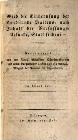 Wird die Einberufung der Landstände Baierns, nach Inhalt der Verfassungs-Urkunde, Statt finden?