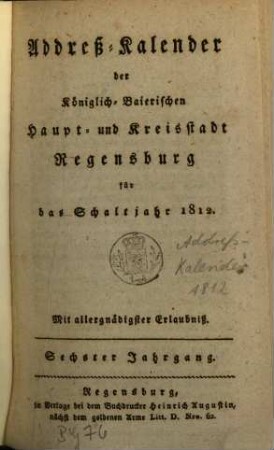 Addreß-Kalender der Königlich-Baierischen Kreis-Hauptstadt Regensburg : für das Gemeinjahr ... 6. 1812