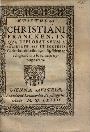 Epistola Christiani Francken, in qua deplorat suum a Societate Iesu Et Ecclesia Catholica discessum ...