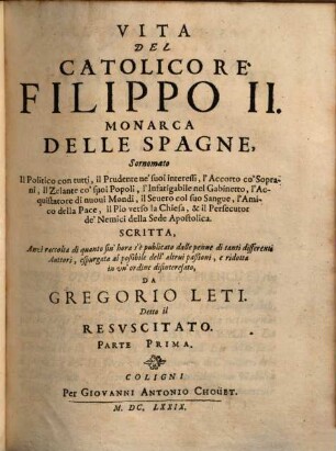 Vita del catolico re Filippo II. monarca delle Spagne : sornomato il politico contutti .... 1. (1679). - 598 S.
