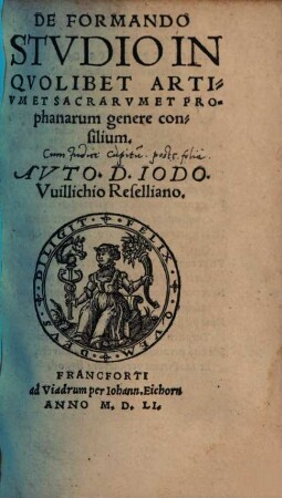 De Formando Stvdio In Qvolibet Artivm Et Sacarvm Et Prophanarum genere consilium