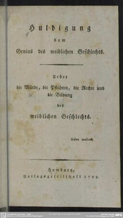 Huldigung dem Genius des weiblichen Geschlechts : Ueber die Würde, die Pflichten, die Rechte und die Bildung des weiblichen Geschlechts