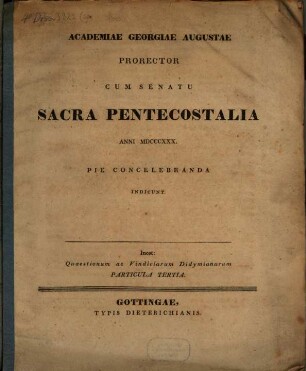 Academiae Georgiae Augustae Prorector ... sacra pentecostalia ... pie concelebranda indicit : Inest: Quaestionum ac vindiciarum Didymianarum Particula III.