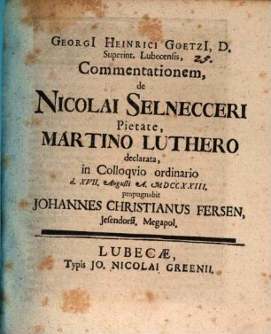 Georgi[i] Heinrici Goetzi[i], D. Superint. Lubecensis, Commentationem de Nicolai Selnecceri Pietate, Martino Luthero declarata