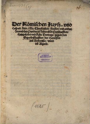 Der Römischen Kaysz. und Hispan[n]. Kün. Ma. Churfürsten, Fürsten und andrer Stennd des Pundts zu Schwaben Potschafften, Hauptlewt und Räte Vertrage, gegen den Gepawrschafften der Hawffen am[m] Bodemsee, unnd im[m] Allgaw