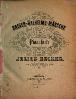 Kaiser-Wilhelm-Märsche : für d. Pianoforte