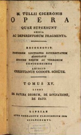 Opera quae supersunt omnia ac deperditorum fragmenta, 15. Libri de natura Deorum, de Divinatione, de Fato
