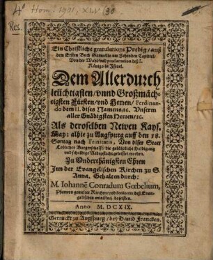 Ein Christliche gratulation Predig, auß 1., Sam. 10 von der Wahl und proclamation deß I. Königs in Israel : Dem Durchl. Fürst Ferdinando II., Kais. ... zu unterth. Ehren gehalten