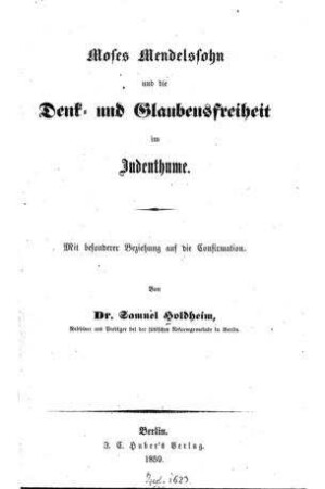 Moses Mendelssohn und die Denk- und Glaubensfreiheit im Judenthume : mit besonderer Beziehung auf die Confirmation / von Samuel Holdheim