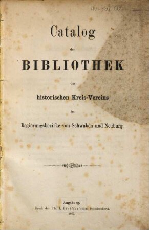 Catalog der Bibliothek des Historischen Kreis-Vereins im Regierungsbezirke von Schwaben und Neuburg