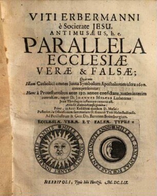 Antimusaeus, h. e. parallela ecclesiae verae et falsae; ... : nuper D. Joannes Musaeus Lutheranus ... instaurare conatus est