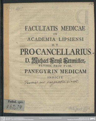 Facultatis Medicae In Academia Lipsiensi H. T. Pro-Cancellarius D. Michael Ernst Ettmüller, ... Panegyrin Medicam Indicit : [Vermes per purgantia eiecti]