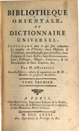 Bibliothèque Orientale, Ou Dictionnaire Universel : Contenant tout ce qui fait connoître les peuples de l'Orient; leurs Histoires et Traditions, tant fabuleuses que véritables ..., Tome 1