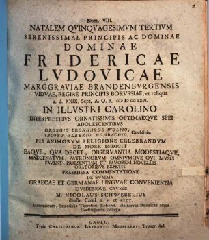 Natalem Qvinqvagesimvm Tertivm Serenissimae Principis ... Fridericae Lvdovicae Marggraviae Brandenbvrgensis Vidvae ... Praemissa Commentatione De Svmma Graecae Et Germanae Lingvae Convenientia ...