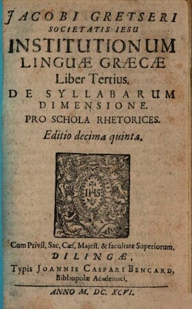 Jacobi Gretseri Societatis Iesv, Institutionum Linguae Graecae Liber ..., 3. De Syllabarum Dimensione : Pro Schola Rhetorices