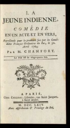 La Jeune Indienne : Comédie En Un Acte Et En Vers ; Représentée pour la premiere fois par les Comédiens François Ordinaires du Roi, le 30. Avril 1764.