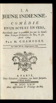 La Jeune Indienne : Comédie En Un Acte Et En Vers ; Représentée pour la premiere fois par les Comédiens François Ordinaires du Roi, le 30. Avril 1764.