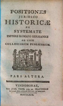 Positiones iuridico historicae de systemate imperii romani germanici : ad usum collegiorum publicorum. 2