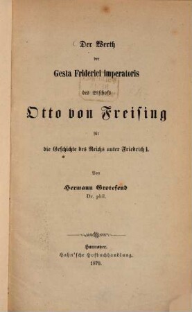 Der Werth der Gesta Friderici imperatoris des Bischofs Otto von Freising für die Geschichte des Reichs unter Friedrich I.