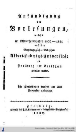 Wintersemester 1820/21: Ankündigung der Vorlesungen welche auf der Großherzoglich Badischen Albert-Ludwigs-Universität zu Freiburg im Breisgau gehalten werden. [WS 1820/21 - SS 1830]