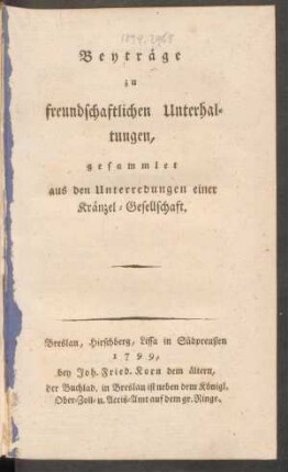 Beyträge zu freundschaftlichen Unterhaltungen : gesammlet auf den Unterredungen einer Kränzel-Gesellschaft