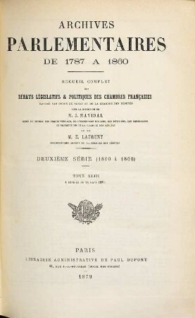 Archives parlementaires. 2.Serie : 1800 - 1860 : de 1787 à 1860 ; recueil complet des débats législatifs et politiques des Chambres Françaises. 43. 1825. 4 févr. - 14 mars (1879)