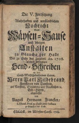 Die V. Fortsetzung der Wahrhaften und umständlichen Nachricht Vom Wäysen-Hause ...
