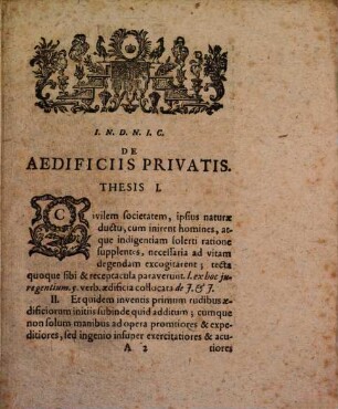 Disputatio Iuridica De Aedificiorum Privatorum Iuribus : Nostris: Von rechten der Gebäude, und allen beym Bau-Wesen vorkommenden besondern Fällen.