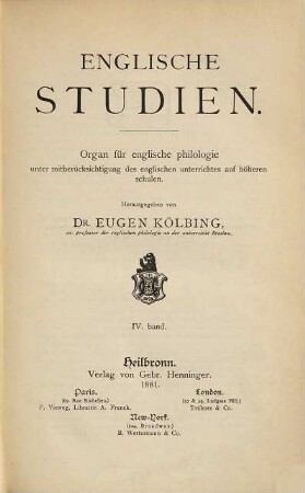 Englische Studien : Organ für englische Philologie unter Mitberücksichtigung des englischen Unterrichts auf höheren Schulen. 4. 1881
