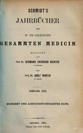 Schmidt's Jahrbücher der in- und ausländischen gesammten Medicin. 158. 1873