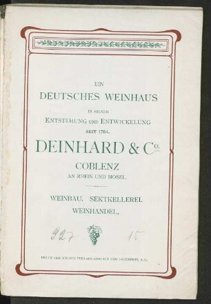 Ein deutsches Weinhaus in seiner Entstehung und Entwicklung seit 1794 - Deinhard & Co., Coblenz, an Rhein und Mosel : Weinbau ; Sektkellerei ; Weinhandel