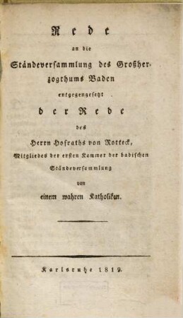 Rede an die Ständeversammlung des Großherzogthums Baden entgegengesetzt der Rede des Herrn Hofraths von Rotteck, Mitgliedes der ersten Kammer der badischen Ständeversammlung