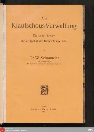 Aus Kiautschous Verwaltung : die Land-, Steuer- und Zollpolitik des Kiautschougebietes
