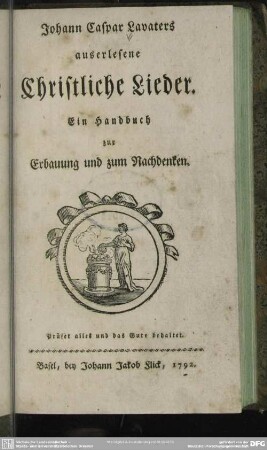 Johann Caspar Lavaters auserlesene Christliche Lieder : Ein Handbuch zur Erbauung und zum Nachdenken