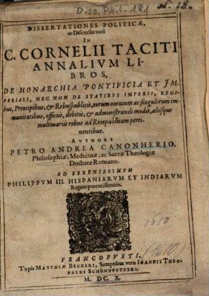 Dissertationes Politicae, ac Discurcus varii In C. Cornelii Taciti Annalivm [Annalium] Libros : De Monarchia Pontificia Et Jmperiali, Nec Non De Statibvs Imperii, Regibus, Princibus et Rebuspublicis ...